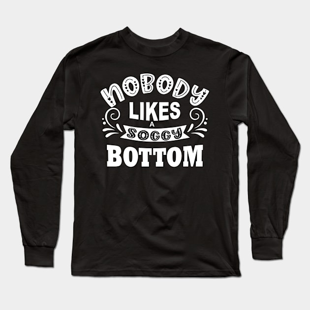 nobody likes a soggy bottom Long Sleeve T-Shirt by shimodesign